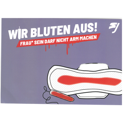 Flyer zu Periodenarmut. Schriftzug: Wir bluten aus! Frau sein darf nicht arm machen. Abgebildet sind ein blutiges Tampon und eine blutige Binde; Lila Hintergrund