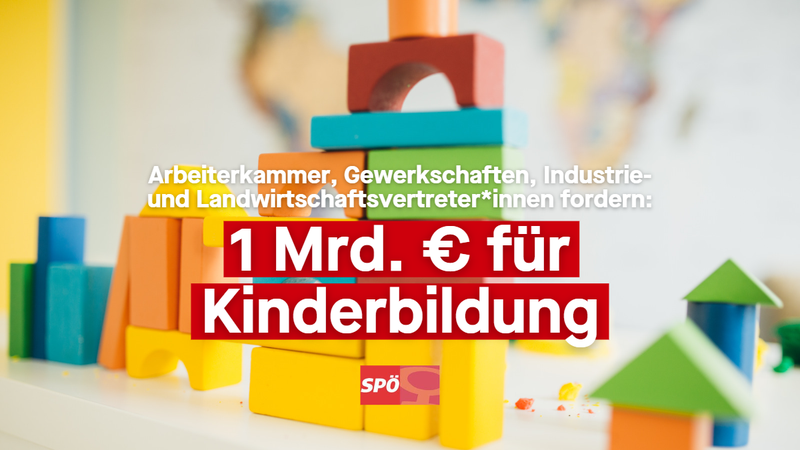 Arbeiterkammer, Gewerkschaften, Industrie- und Landwirtschaftsvertreter*innen fordern: 1 Mrd. € für Kinderbildung